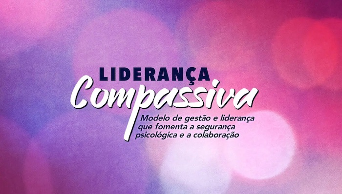 Um modelo de gestão e liderança que fomenta a segurança psicológica e a colaboração