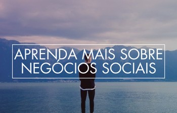 Invista em negócios sociais e aprenda a mudar o mundo