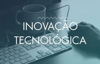 Inovação tecnológica: descubra como essa ferramenta é aliada ao empreendedor