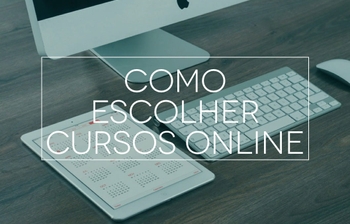 Cursos online: como escolher o melhor para você